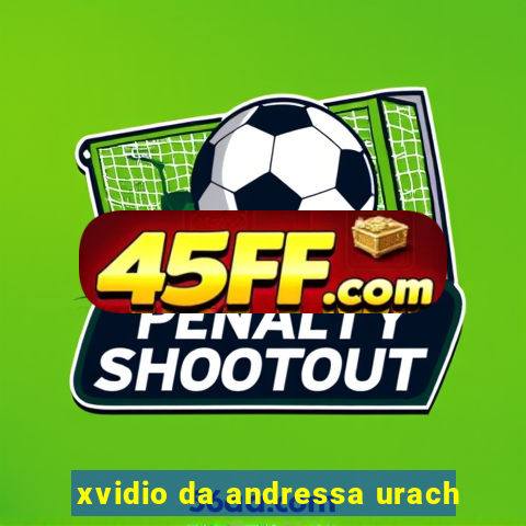 xvidio da andressa urach